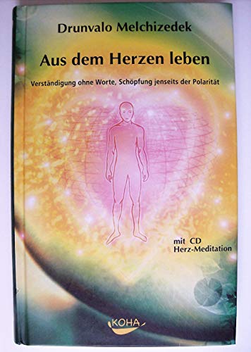 Aus dem Herzen leben: Verständigung ohne Worte, Schöpfung jenseits der Polarität (inkl. CD) von Koha-Verlag GmbH